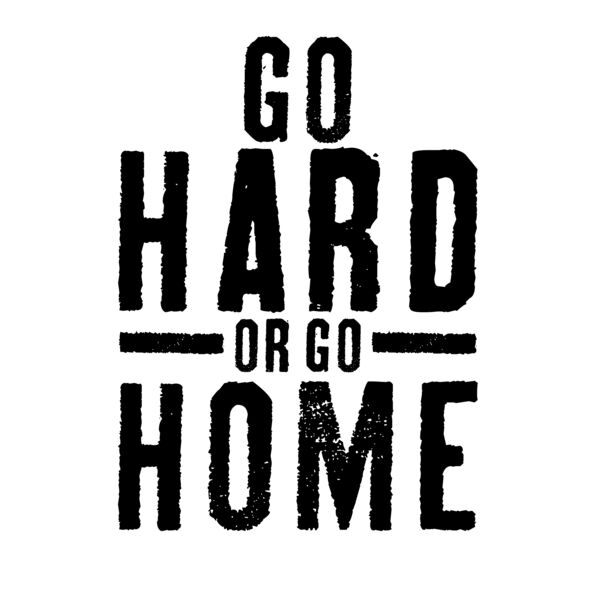 go hard or go home Thumbnail